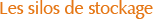 Les silos de stockage